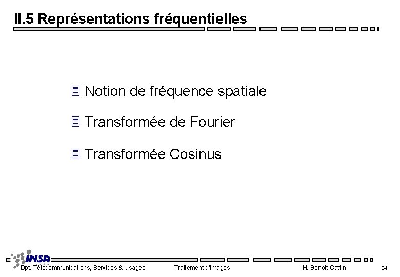 II. 5 Représentations fréquentielles 3 Notion de fréquence spatiale 3 Transformée de Fourier 3