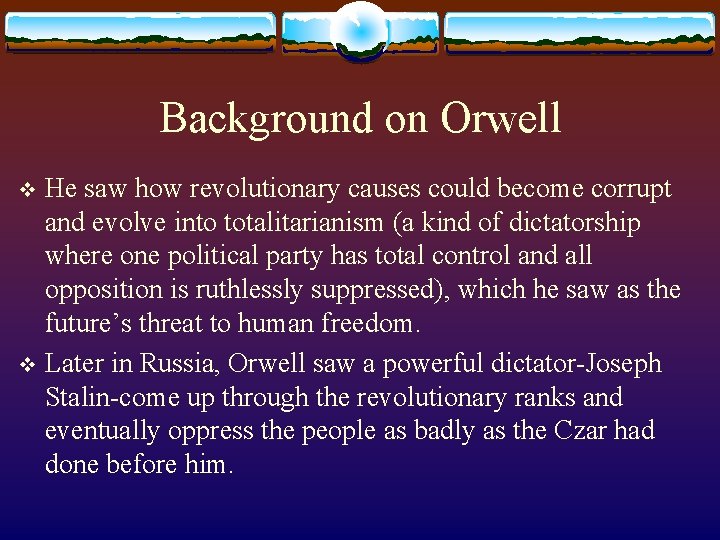 Background on Orwell He saw how revolutionary causes could become corrupt and evolve into