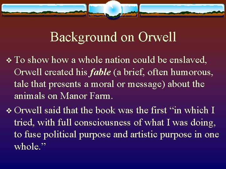 Background on Orwell v To show a whole nation could be enslaved, Orwell created