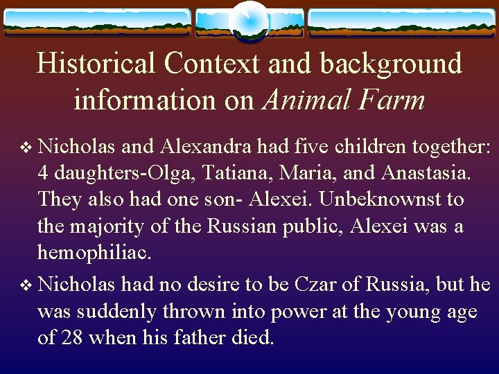 Historical Context and background information on Animal Farm v Nicholas and Alexandra had five