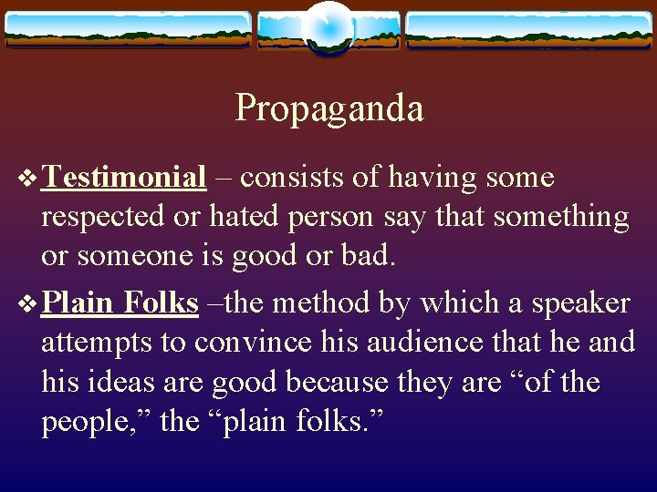 Propaganda v Testimonial – consists of having some respected or hated person say that
