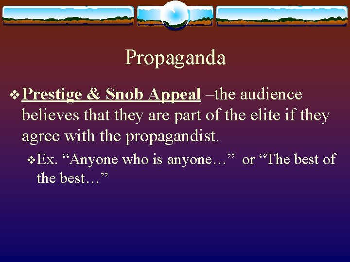 Propaganda v Prestige & Snob Appeal –the audience believes that they are part of