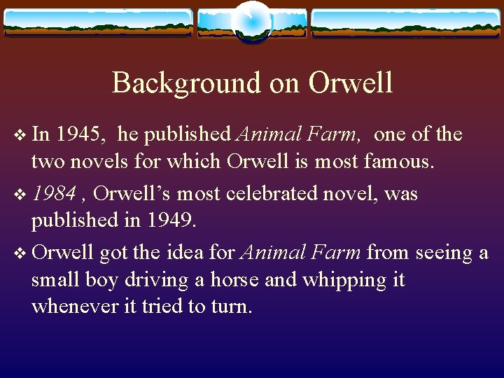 Background on Orwell v In 1945, he published Animal Farm, one of the two