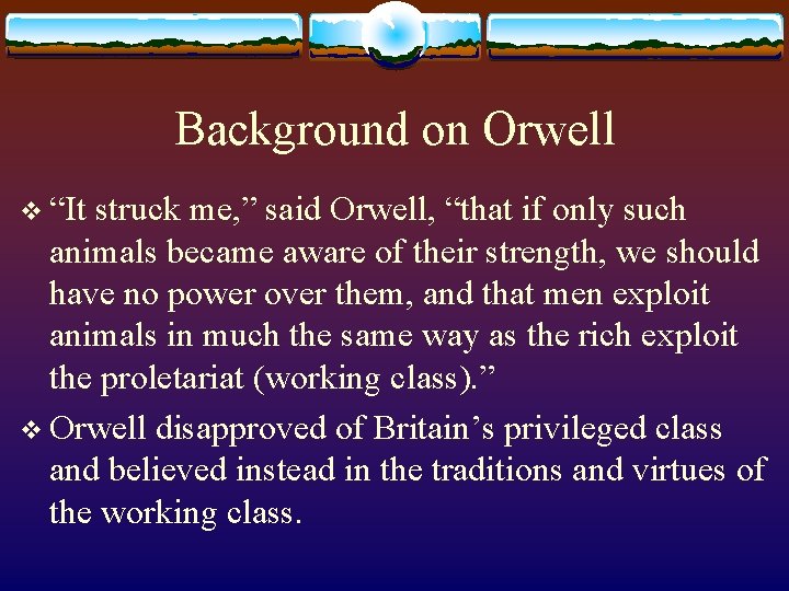 Background on Orwell v “It struck me, ” said Orwell, “that if only such