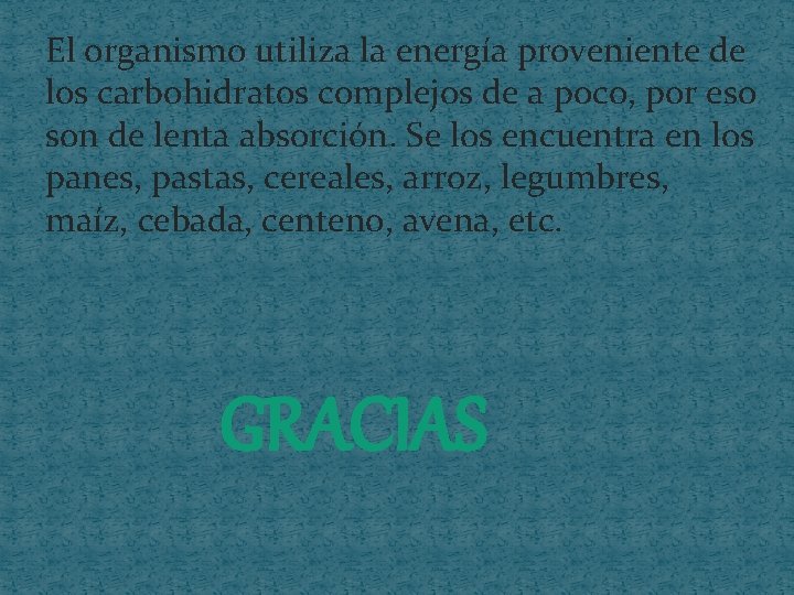 El organismo utiliza la energía proveniente de los carbohidratos complejos de a poco, por