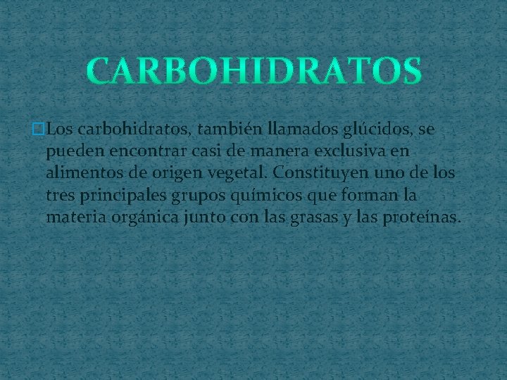 �Los carbohidratos, también llamados glúcidos, se pueden encontrar casi de manera exclusiva en alimentos