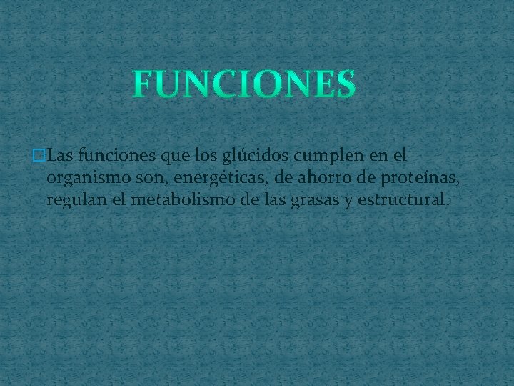 �Las funciones que los glúcidos cumplen en el organismo son, energéticas, de ahorro de