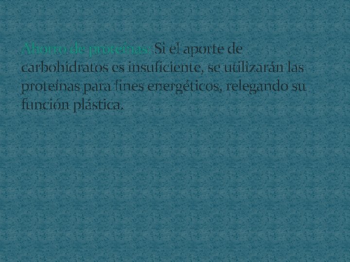 Ahorro de proteínas: Si el aporte de carbohidratos es insuficiente, se utilizarán las proteínas