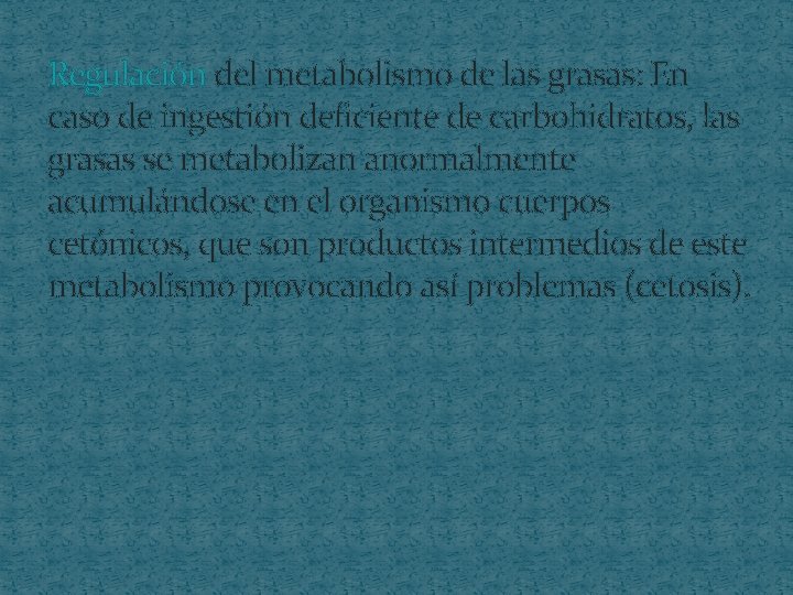 Regulación del metabolismo de las grasas: En caso de ingestión deficiente de carbohidratos, las