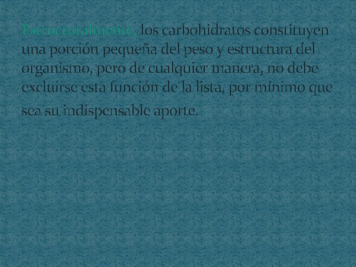 Estructuralmente, los carbohidratos constituyen una porción pequeña del peso y estructura del organismo, pero