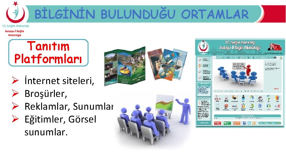 BİLGİNİN BULUNDUĞU ORTAMLAR Tanıtım Platformları Ø Ø İnternet siteleri, Broşürler, Reklamlar, Sunumlar, Eğitimler, Görsel