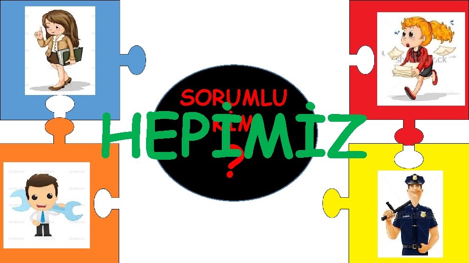 SORUMLU KİM HEPİMİZ ? 