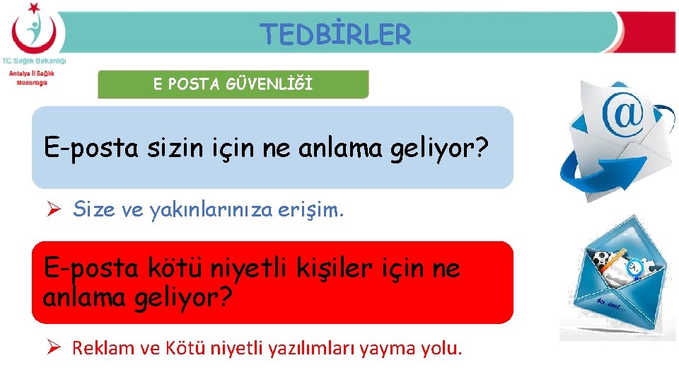 TEDBİRLER E POSTA GÜVENLİĞİ E-posta sizin için ne anlama geliyor? Ø Size ve yakınlarınıza