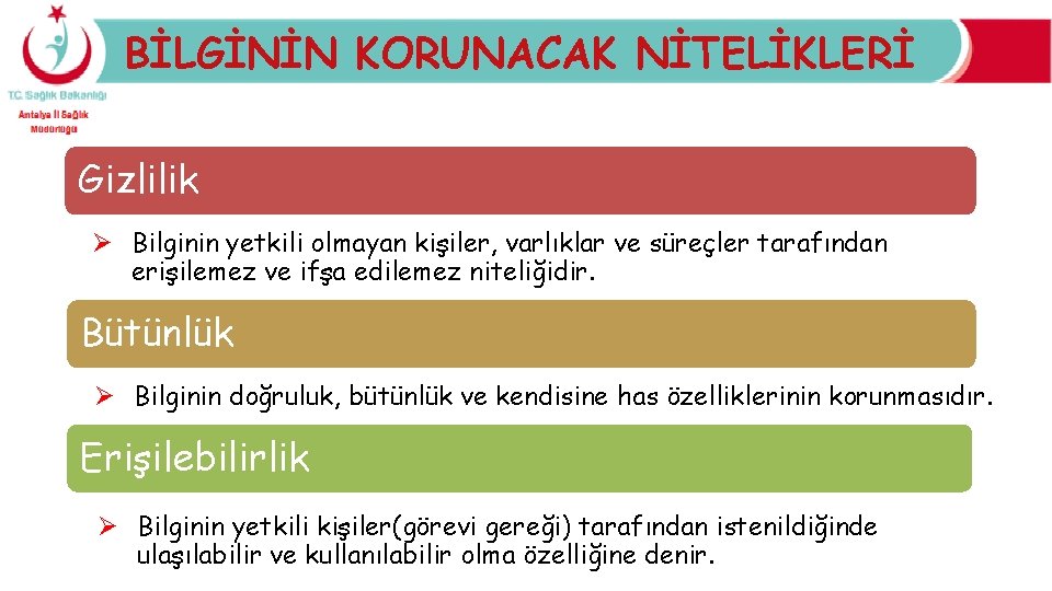 BİLGİNİN KORUNACAK NİTELİKLERİ Gizlilik Ø Bilginin yetkili olmayan kişiler, varlıklar ve süreçler tarafından erişilemez