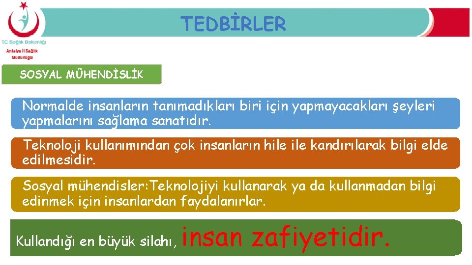 TEDBİRLER SOSYAL MÜHENDİSLİK Normalde insanların tanımadıkları biri için yapmayacakları şeyleri yapmalarını sağlama sanatıdır. Teknoloji