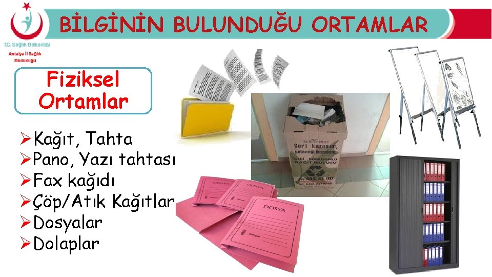 BİLGİNİN BULUNDUĞU ORTAMLAR Fiziksel Ortamlar ØKağıt, Tahta ØPano, Yazı tahtası ØFax kağıdı ØÇöp/Atık Kağıtlar