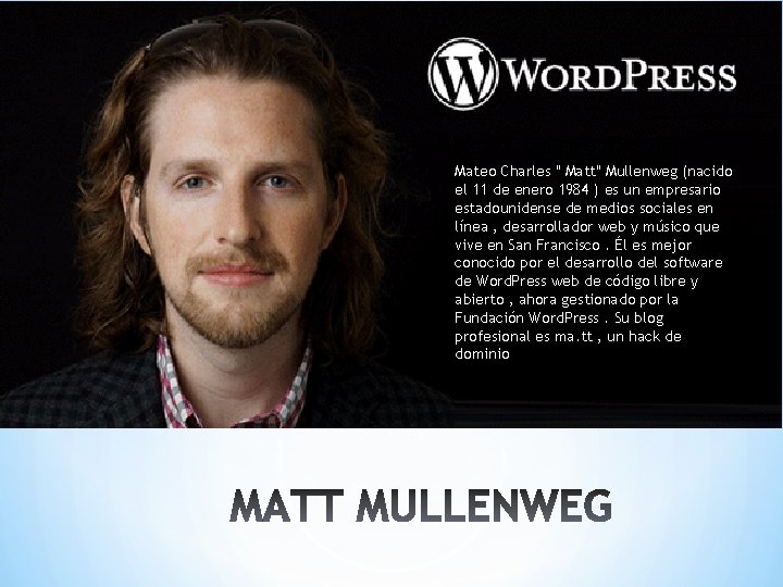 Mateo Charles " Matt" Mullenweg (nacido el 11 de enero 1984 ) es un