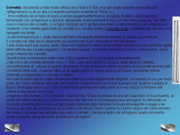 Cornetto: Strumento a fiato molto diffuso tra il '400 e il '500, ma con