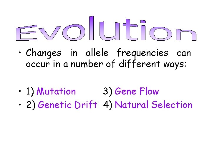  • Changes in allele frequencies can occur in a number of different ways: