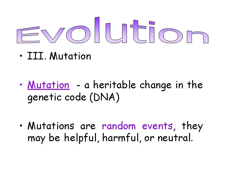  • III. Mutation • Mutation - a heritable change in the genetic code