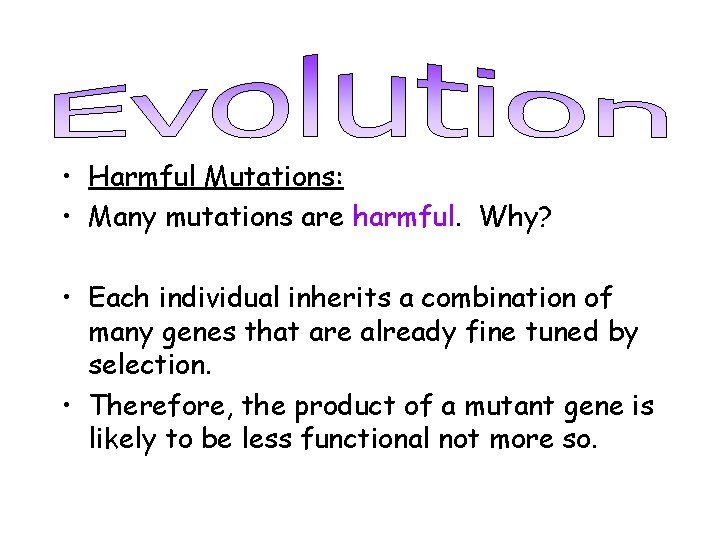  • Harmful Mutations: • Many mutations are harmful. Why? • Each individual inherits