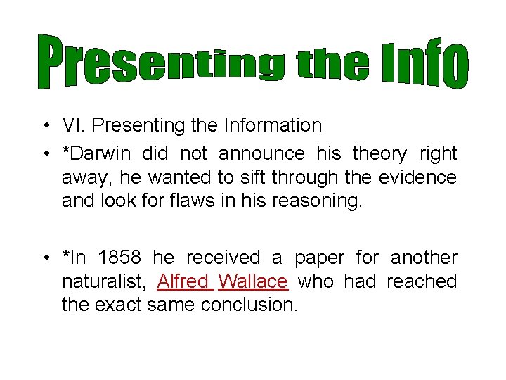  • VI. Presenting the Information • *Darwin did not announce his theory right