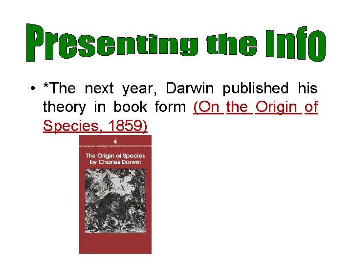  • *The next year, Darwin published his theory in book form (On the