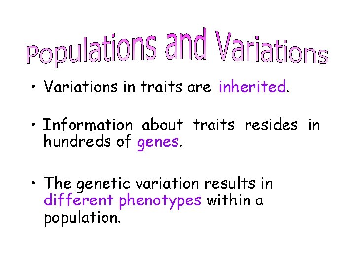  • Variations in traits are inherited. • Information about traits resides in hundreds