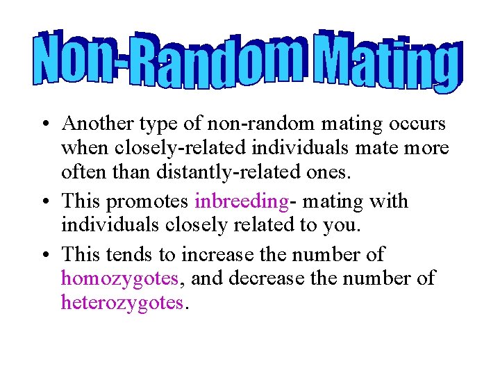  • Another type of non-random mating occurs when closely-related individuals mate more often
