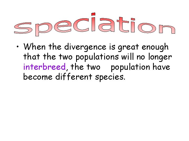  • When the divergence is great enough that the two populations will no