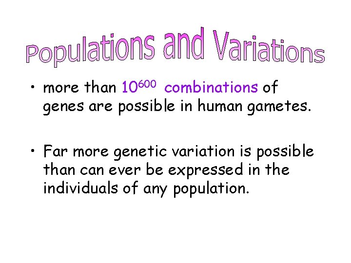  • more than 10600 combinations of genes are possible in human gametes. •