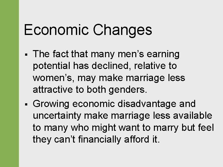 Economic Changes § § The fact that many men’s earning potential has declined, relative