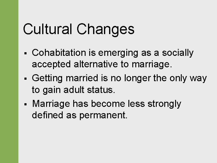 Cultural Changes § § § Cohabitation is emerging as a socially accepted alternative to