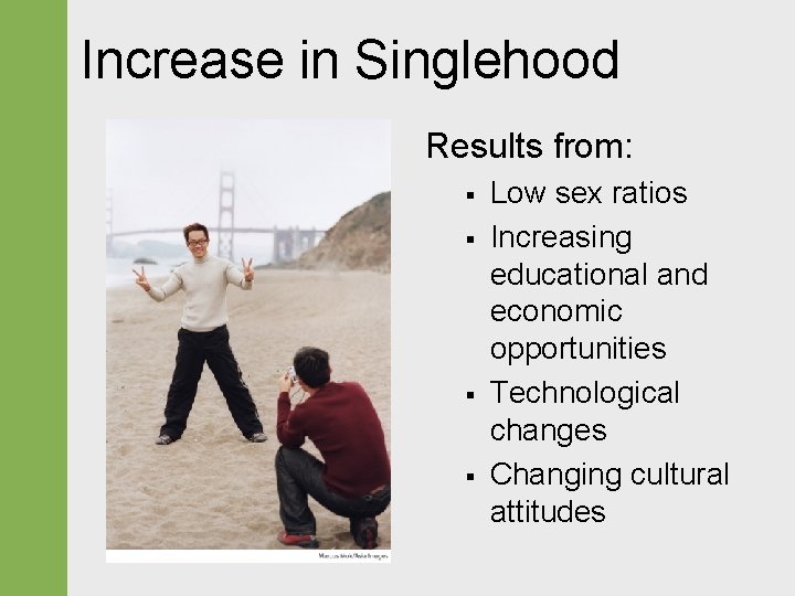 Increase in Singlehood Results from: § § Low sex ratios Increasing educational and economic