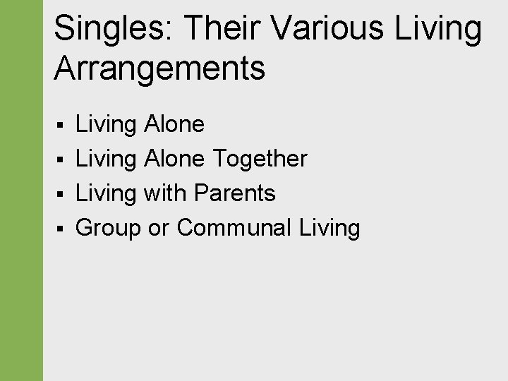 Singles: Their Various Living Arrangements § § Living Alone Together Living with Parents Group