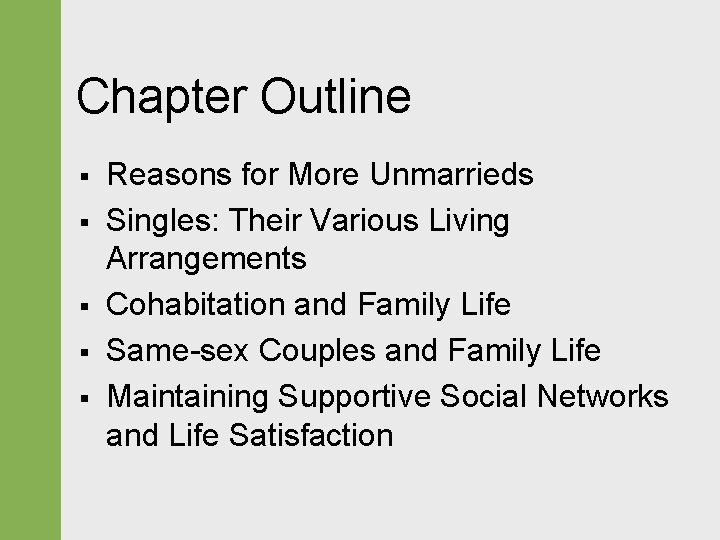 Chapter Outline § § § Reasons for More Unmarrieds Singles: Their Various Living Arrangements