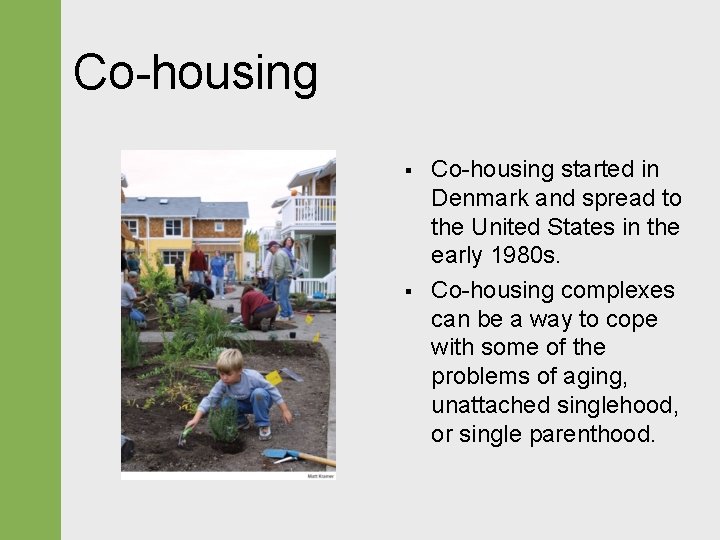 Co-housing § § Co-housing started in Denmark and spread to the United States in