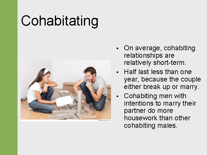 Cohabitating § § § On average, cohabiting relationships are relatively short-term. Half last less