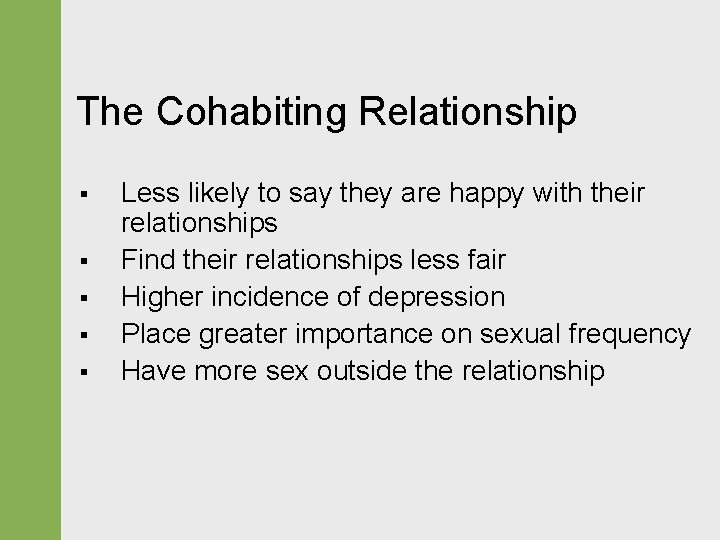 The Cohabiting Relationship § § § Less likely to say they are happy with