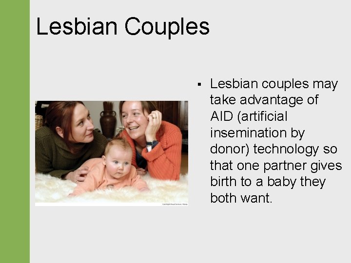 Lesbian Couples § Lesbian couples may take advantage of AID (artificial insemination by donor)