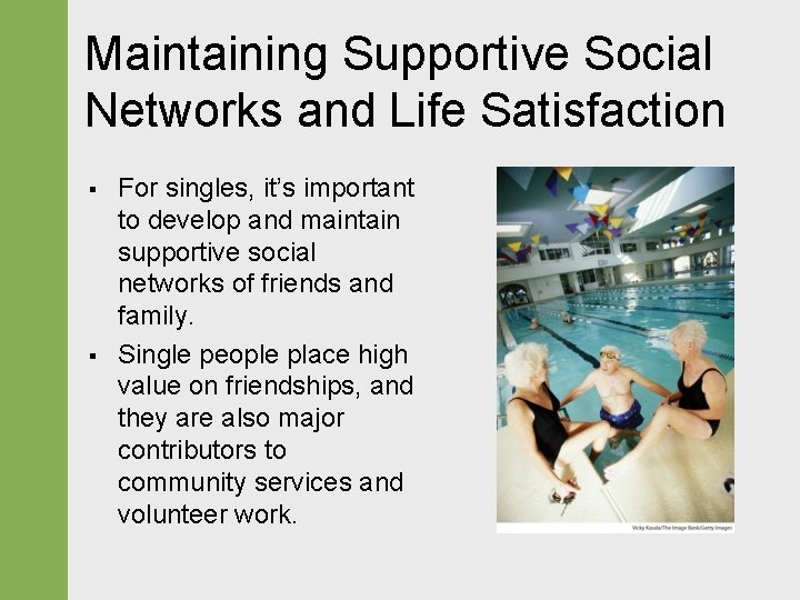 Maintaining Supportive Social Networks and Life Satisfaction § § For singles, it’s important to