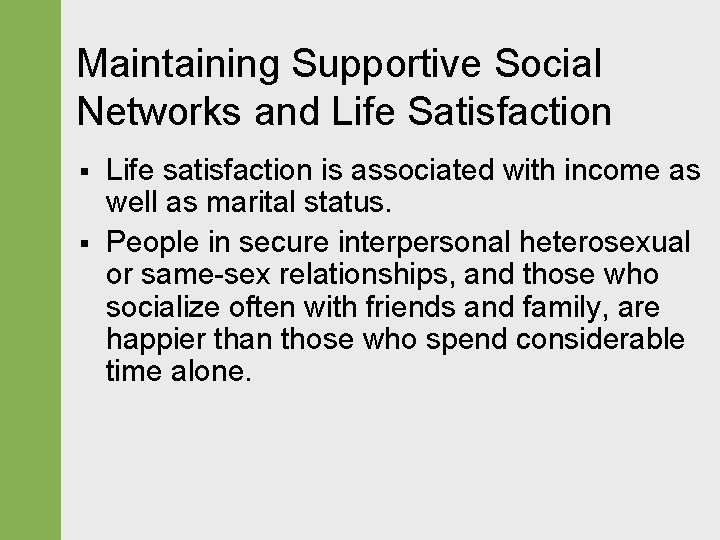 Maintaining Supportive Social Networks and Life Satisfaction § § Life satisfaction is associated with