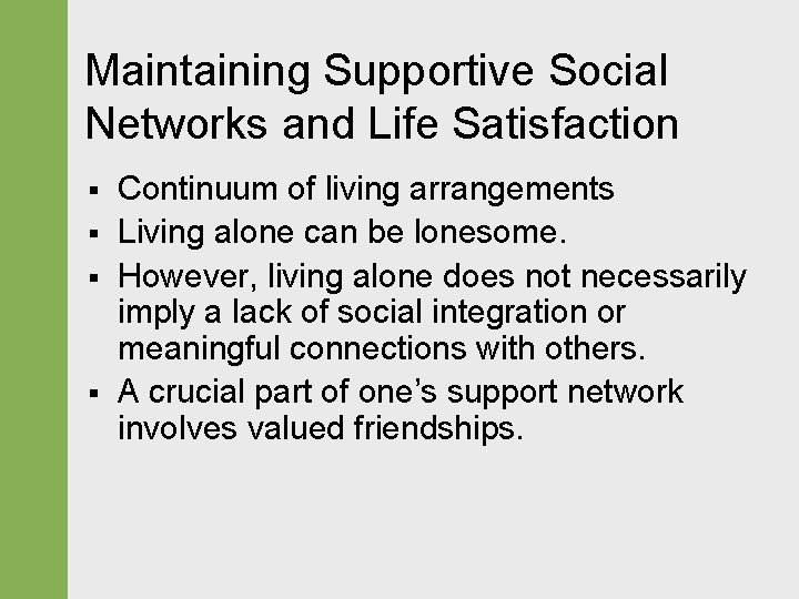 Maintaining Supportive Social Networks and Life Satisfaction § § Continuum of living arrangements Living