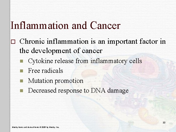 Inflammation and Cancer o Chronic inflammation is an important factor in the development of