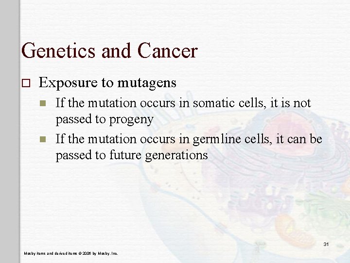 Genetics and Cancer o Exposure to mutagens n n If the mutation occurs in