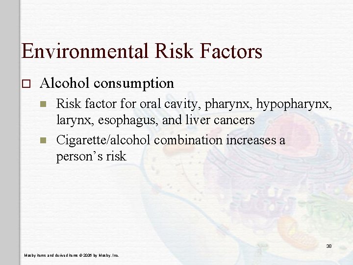 Environmental Risk Factors o Alcohol consumption n n Risk factor for oral cavity, pharynx,