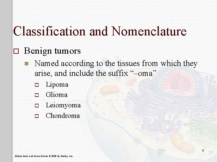 Classification and Nomenclature o Benign tumors n Named according to the tissues from which