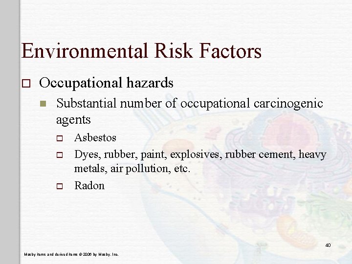 Environmental Risk Factors o Occupational hazards n Substantial number of occupational carcinogenic agents o