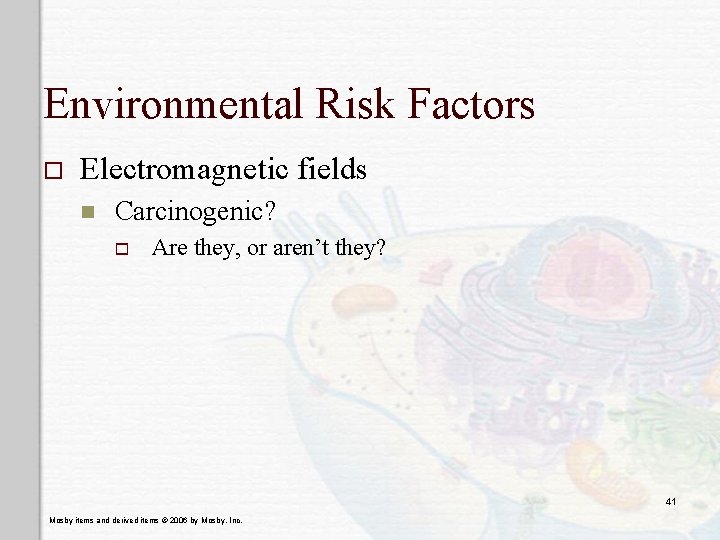 Environmental Risk Factors o Electromagnetic fields n Carcinogenic? o Are they, or aren’t they? Environmental Risk Factors o Electromagnetic fields n Carcinogenic? o Are they, or aren’t they?