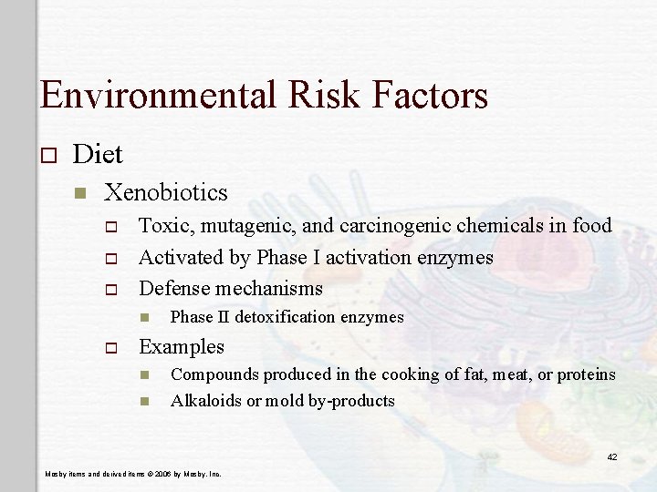 Environmental Risk Factors o Diet n Xenobiotics o o o Toxic, mutagenic, and carcinogenic